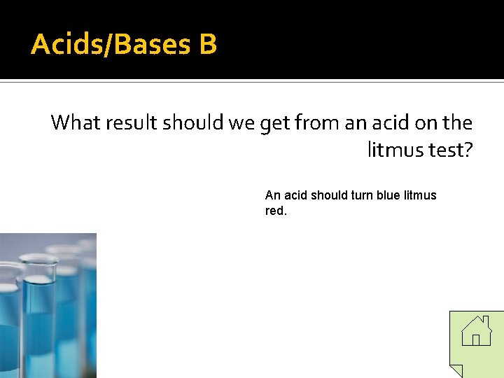 Acids/Bases B What result should we get from an acid on the litmus test? Acids/Bases B What result should we get from an acid on the litmus test?