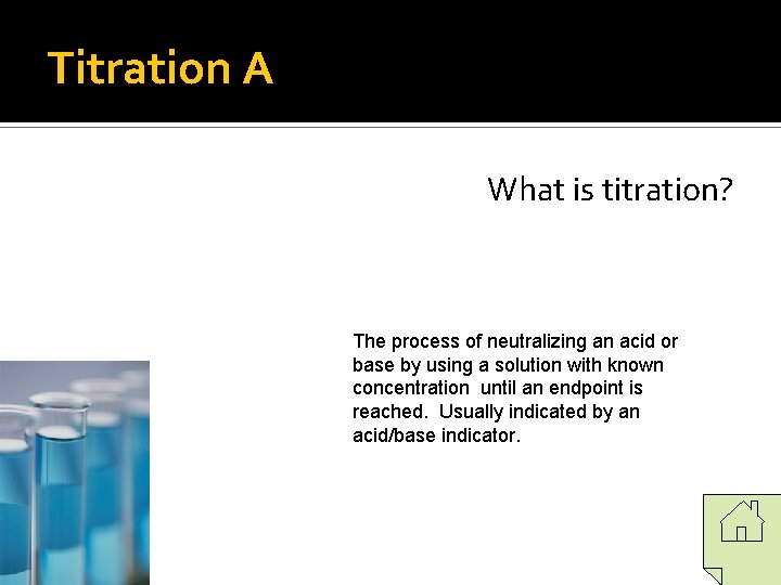 Titration A What is titration? The process of neutralizing an acid or base by Titration A What is titration? The process of neutralizing an acid or base by