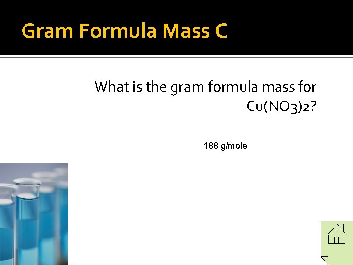 Gram Formula Mass C What is the gram formula mass for Cu(NO 3)2? 188 Gram Formula Mass C What is the gram formula mass for Cu(NO 3)2? 188