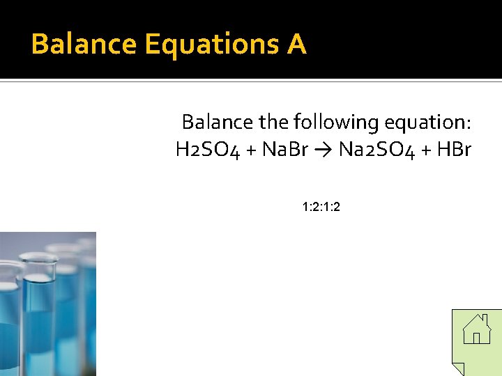 Balance Equations A Balance the following equation: H 2 SO 4 + Na. Br Balance Equations A Balance the following equation: H 2 SO 4 + Na. Br