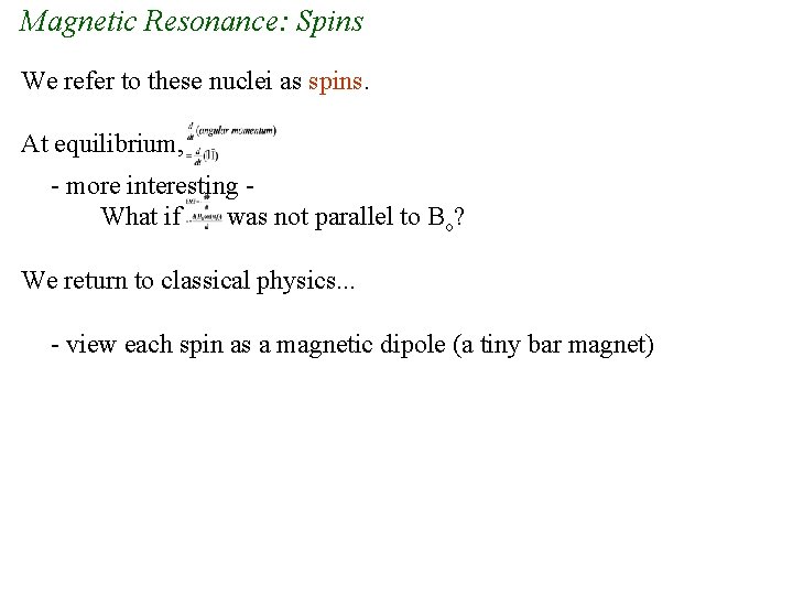 Magnetic Resonance: Spins We refer to these nuclei as spins. At equilibrium, - more