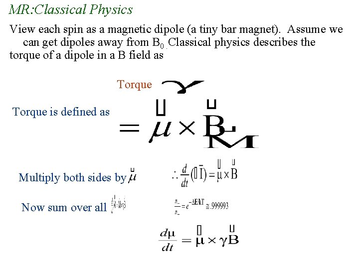 MR: Classical Physics View each spin as a magnetic dipole (a tiny bar magnet).