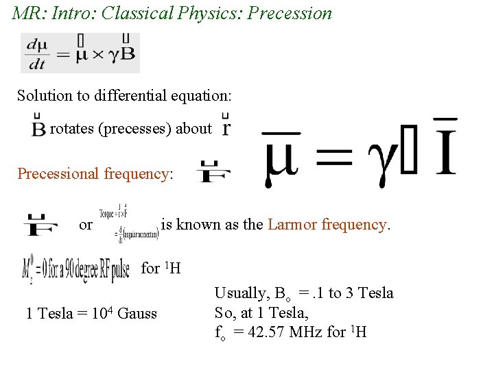 MR: Intro: Classical Physics: Precession Solution to differential equation: rotates (precesses) about Precessional frequency: