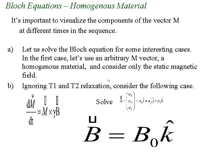 Bloch Equations – Homogenous Material It’s important to visualize the components of the vector