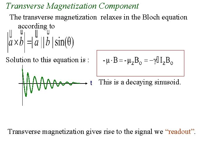 Transverse Magnetization Component The transverse magnetization relaxes in the Bloch equation according to Solution