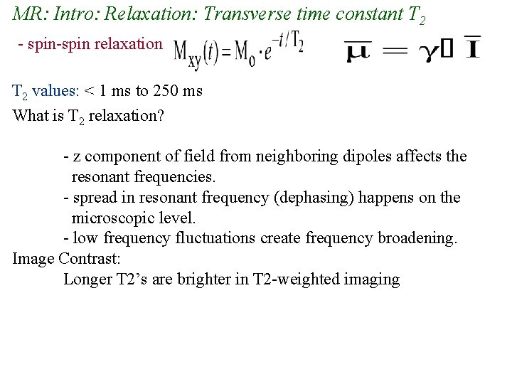 MR: Intro: Relaxation: Transverse time constant T 2 - spin-spin relaxation T 2 values: