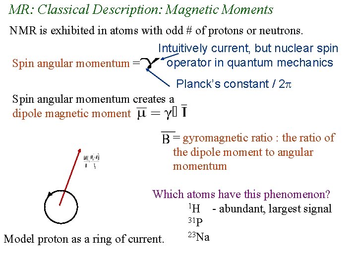 MR: Classical Description: Magnetic Moments NMR is exhibited in atoms with odd # of