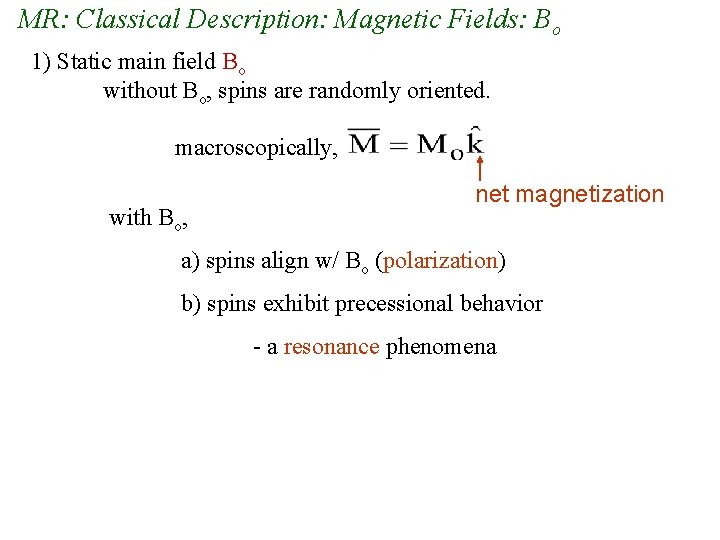 MR: Classical Description: Magnetic Fields: Bo 1) Static main field Bo without Bo, spins