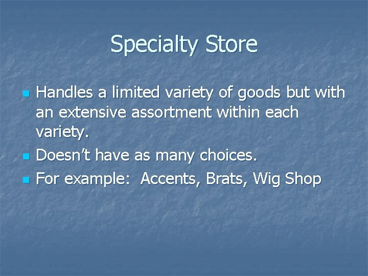 Specialty Store n n n Handles a limited variety of goods but with an