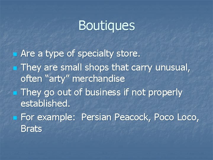 Boutiques n n Are a type of specialty store. They are small shops that