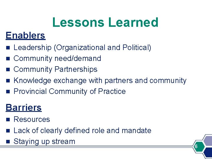 Lessons Learned Enablers n n n Leadership (Organizational and Political) Community need/demand Community Partnerships