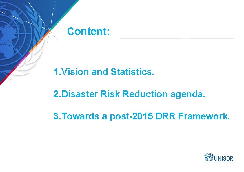 Content: 1. Vision and Statistics. 2. Disaster Risk Reduction agenda. 3. Towards a post-2015