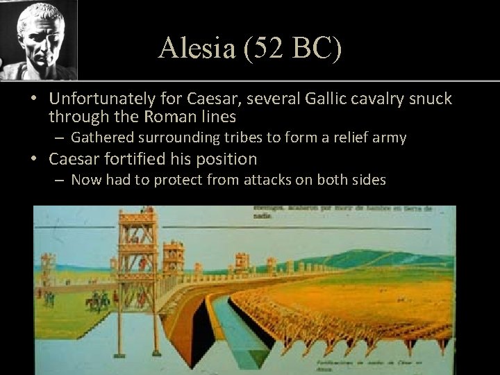 Alesia (52 BC) • Unfortunately for Caesar, several Gallic cavalry snuck through the Roman