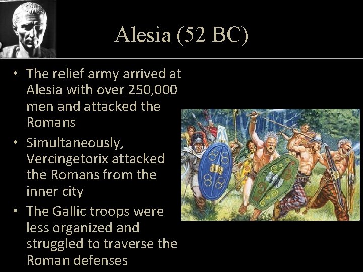 Alesia (52 BC) • The relief army arrived at Alesia with over 250, 000