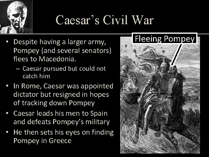 Caesar’s Civil War • Despite having a larger army, Pompey (and several senators) flees