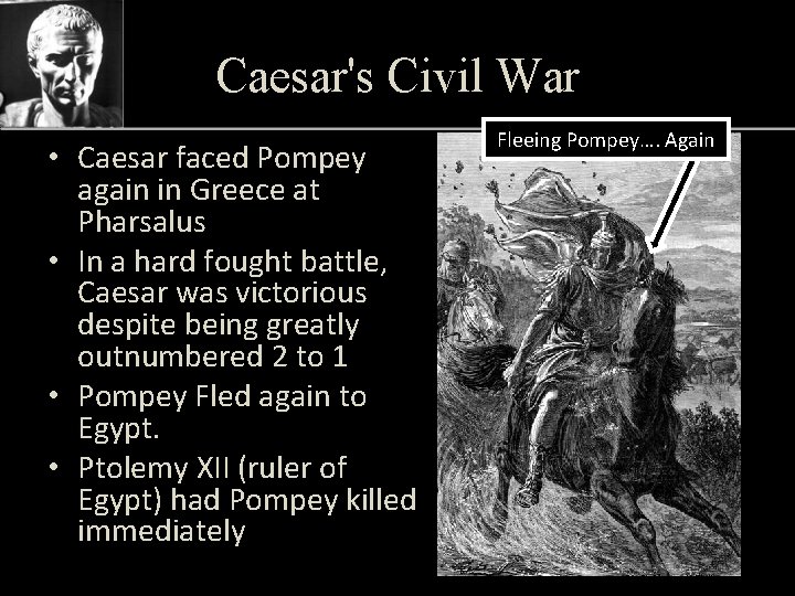Caesar's Civil War • Caesar faced Pompey again in Greece at Pharsalus • In