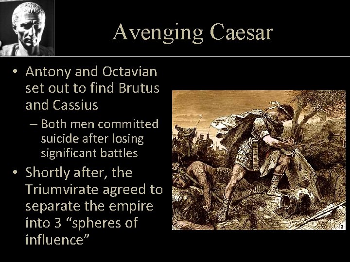 Avenging Caesar • Antony and Octavian set out to find Brutus and Cassius –