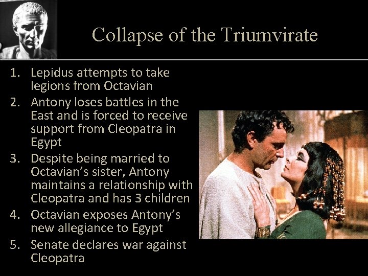 Collapse of the Triumvirate 1. Lepidus attempts to take legions from Octavian 2. Antony
