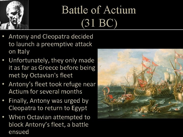 Battle of Actium (31 BC) • Antony and Cleopatra decided to launch a preemptive