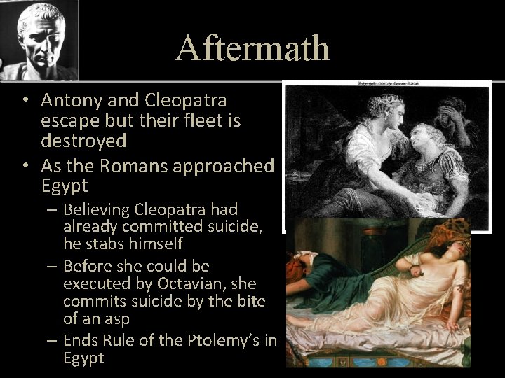 Aftermath • Antony and Cleopatra escape but their fleet is destroyed • As the