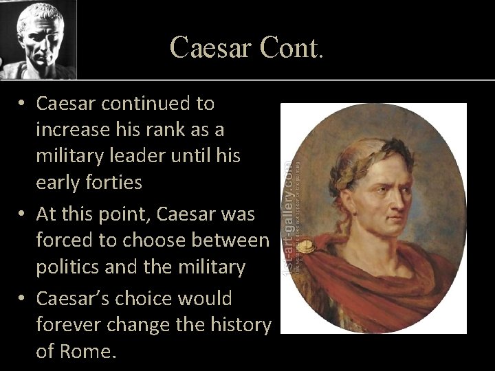 Caesar Cont. • Caesar continued to increase his rank as a military leader until