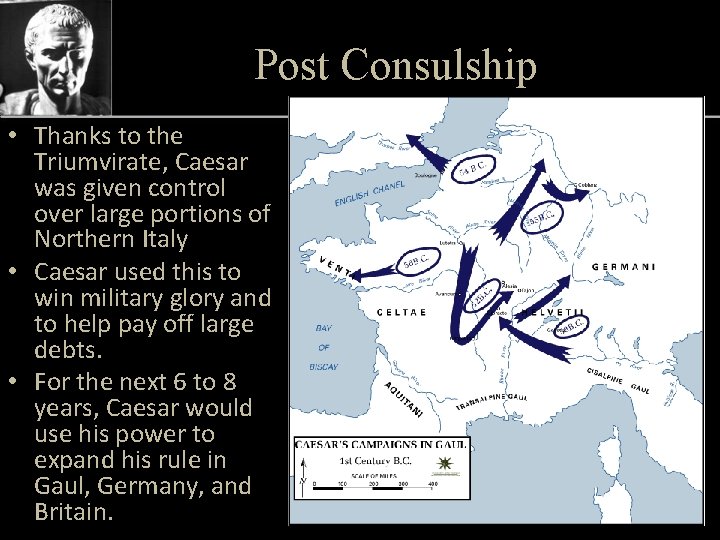 Post Consulship • Thanks to the Triumvirate, Caesar was given control over large portions