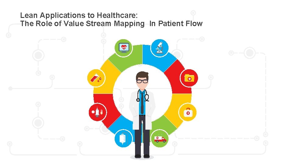 Lean Applications to Healthcare: The Role of Value Stream Mapping In Patient Flow 