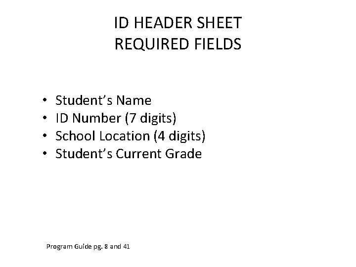 ID HEADER SHEET REQUIRED FIELDS • • Student’s Name ID Number (7 digits) School ID HEADER SHEET REQUIRED FIELDS • • Student’s Name ID Number (7 digits) School