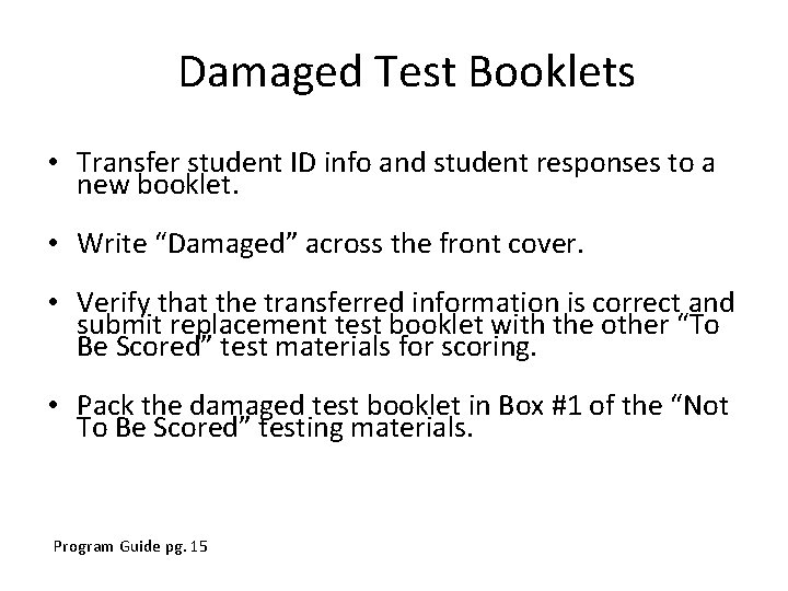 Damaged Test Booklets • Transfer student ID info and student responses to a new Damaged Test Booklets • Transfer student ID info and student responses to a new