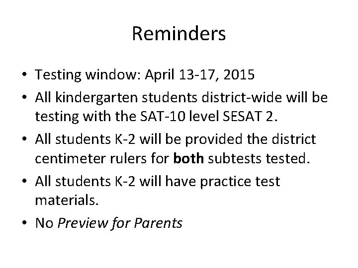 Reminders • Testing window: April 13 -17, 2015 • All kindergarten students district-wide will Reminders • Testing window: April 13 -17, 2015 • All kindergarten students district-wide will