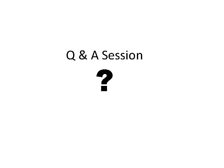 Q & A Session ? 30 Q & A Session ? 30