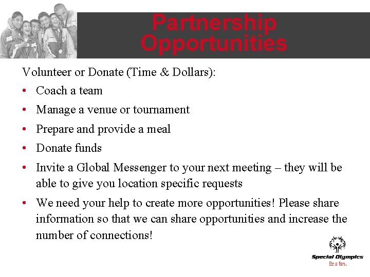 Partnership Opportunities Volunteer or Donate (Time & Dollars): • Coach a team • Manage Partnership Opportunities Volunteer or Donate (Time & Dollars): • Coach a team • Manage