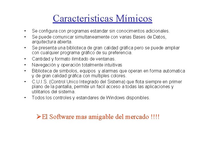 Caracteristicas Mímicos • • Se configura con programas estandar sin conocimentos adicionales. Se puede