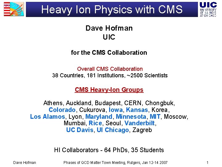 Heavy Ion Physics with CMS Dave Hofman UIC for the CMS Collaboration Overall CMS