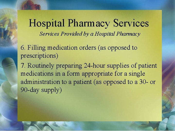 Hospital Pharmacy Services Provided by a Hospital Pharmacy 6. Filling medication orders (as opposed