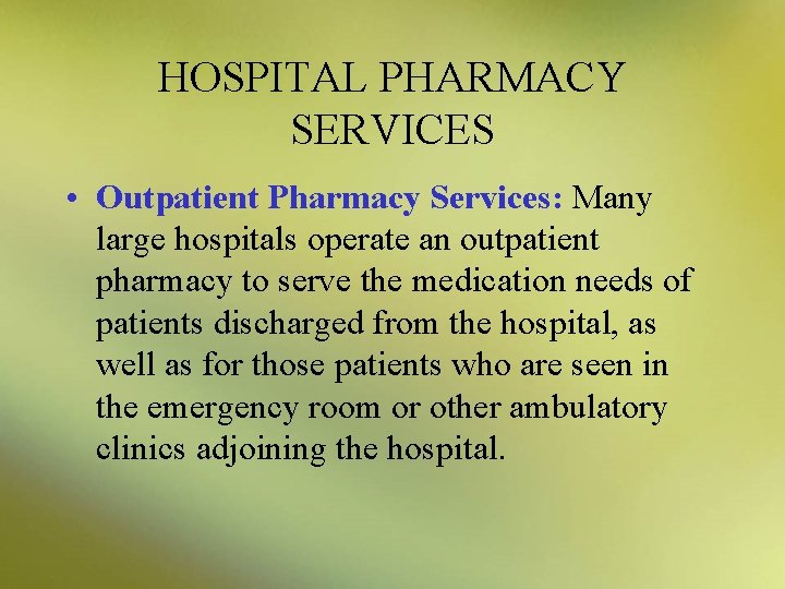 HOSPITAL PHARMACY SERVICES • Outpatient Pharmacy Services: Many large hospitals operate an outpatient pharmacy