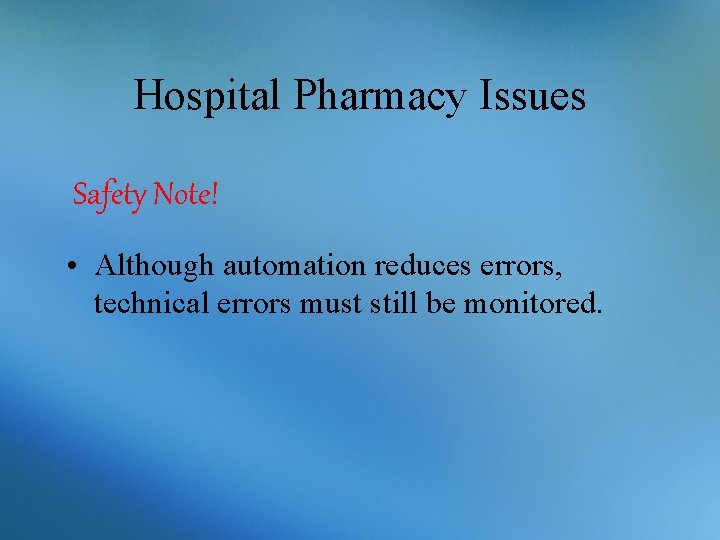 Hospital Pharmacy Issues Safety Note! • Although automation reduces errors, technical errors must still