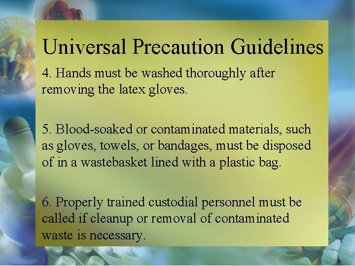 Universal Precaution Guidelines 4. Hands must be washed thoroughly after removing the latex gloves.