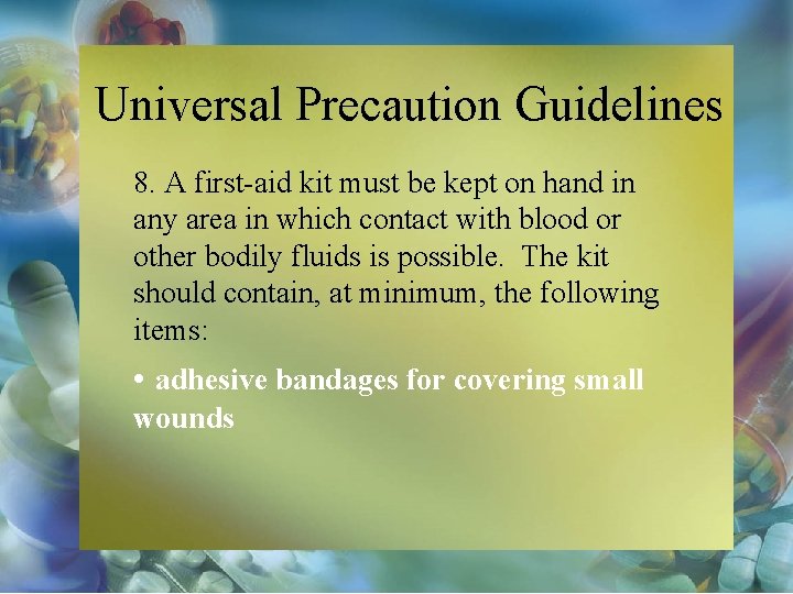 Universal Precaution Guidelines 8. A first-aid kit must be kept on hand in any
