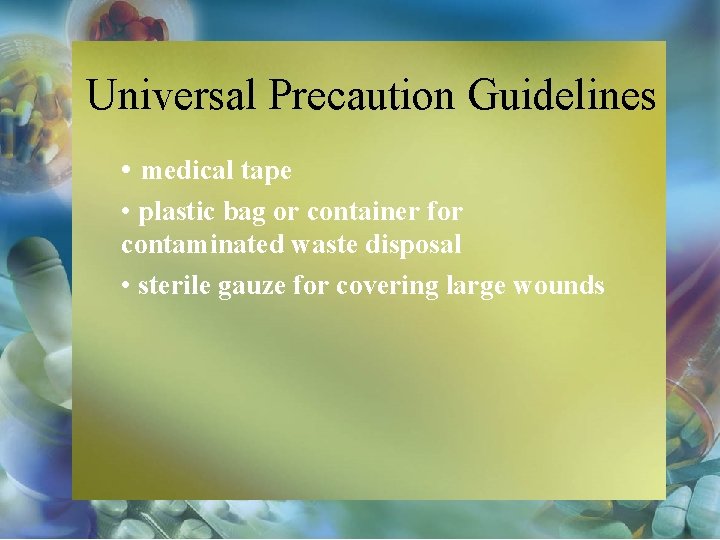 Universal Precaution Guidelines • medical tape • plastic bag or container for contaminated waste