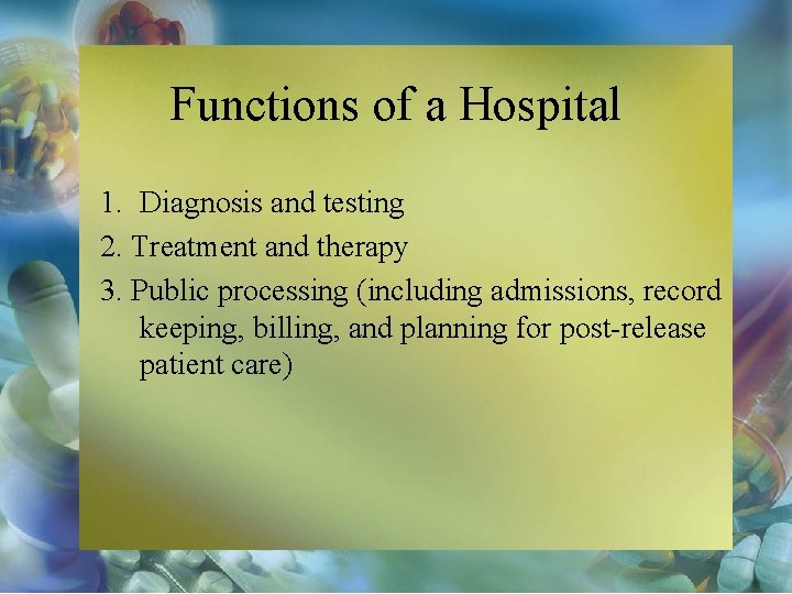 Functions of a Hospital 1. Diagnosis and testing 2. Treatment and therapy 3. Public