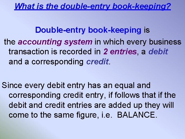 What is the double-entry book-keeping? Double-entry book-keeping is the accounting system in which every