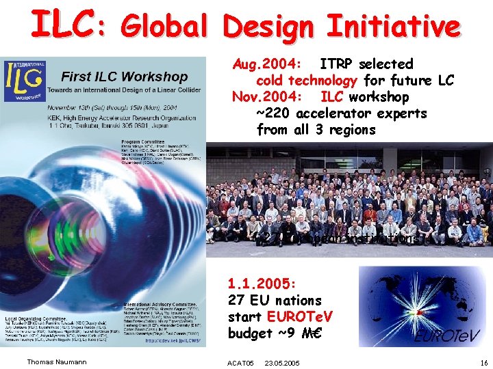 ILC: Global Design Initiative Aug. 2004: ITRP selected cold technology for future LC Nov.