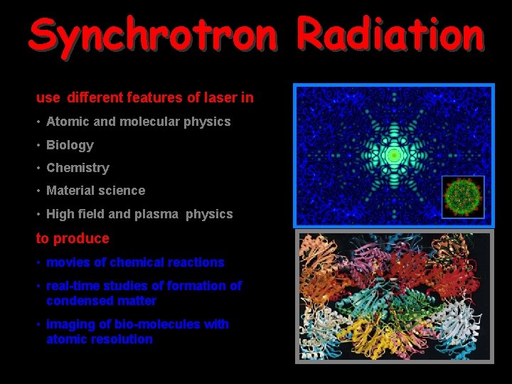 Synchrotron Radiation use different features of laser in • Atomic and molecular physics •