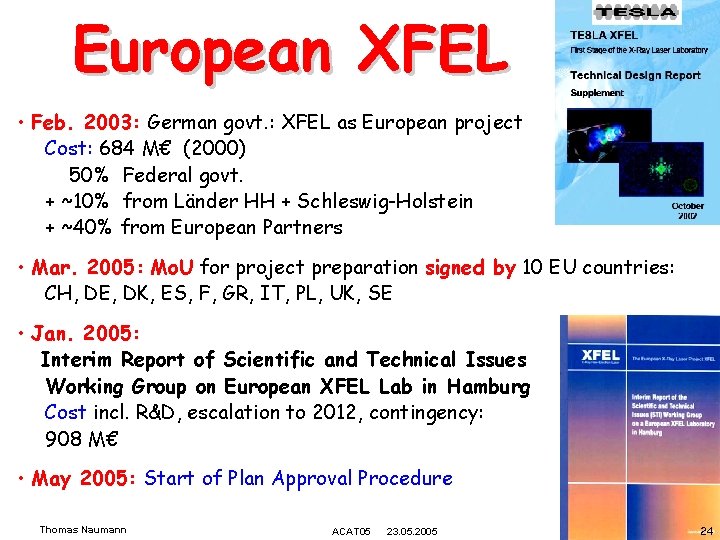 European XFEL • Feb. 2003: German govt. : XFEL as European project Cost: 684