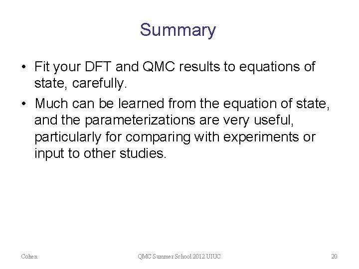 Summary • Fit your DFT and QMC results to equations of state, carefully. •