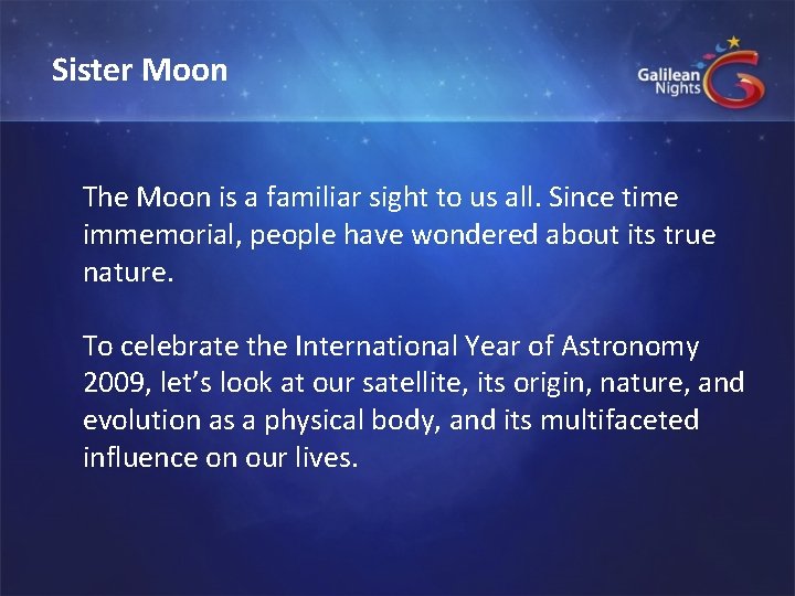 Sister Moon The Moon is a familiar sight to us all. Since time immemorial,