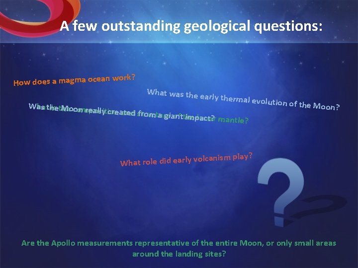 A few outstanding geological questions: n work? How does a magma ocea What was