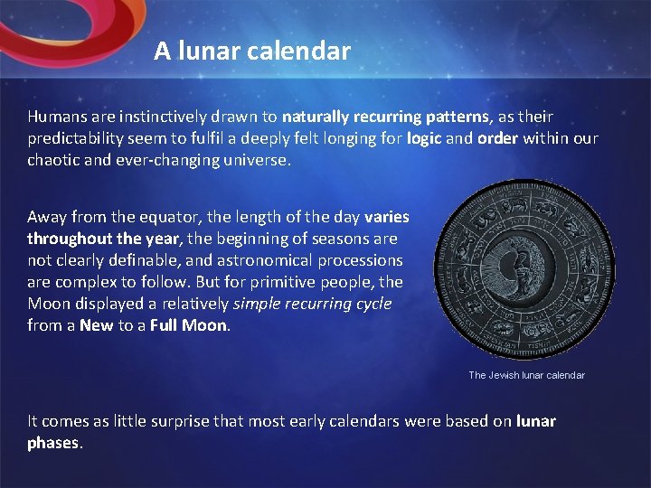 A lunar calendar Humans are instinctively drawn to naturally recurring patterns, as their predictability