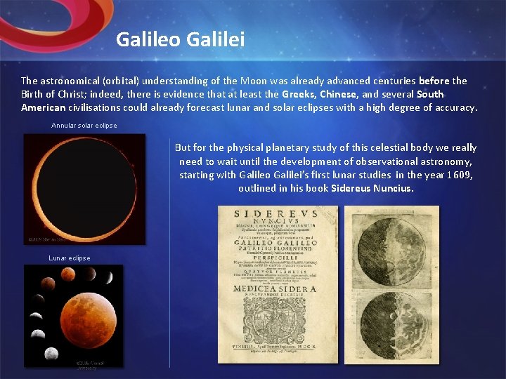 Galileo Galilei The astronomical (orbital) understanding of the Moon was already advanced centuries before